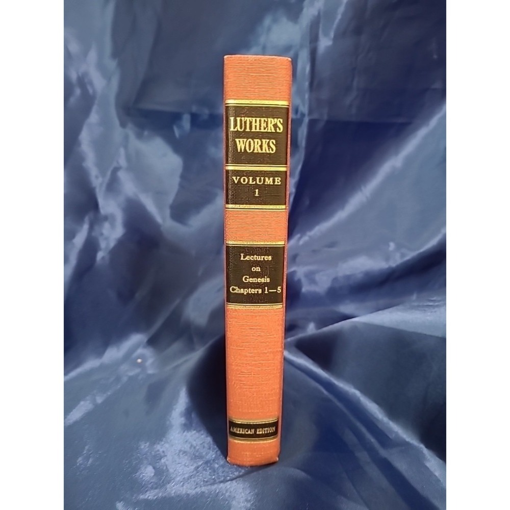 Luther's Works, Volume 1 (Lectures On Genesis Chapters 1 -5) by Martin Luther
